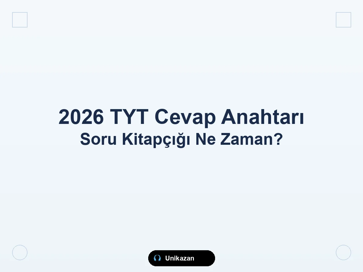 2026 TYT cevap anahtarı ve soru kitapçığı ne zaman açıklanır — ÖSYM yayımlama takvimi ve indirme rehberi