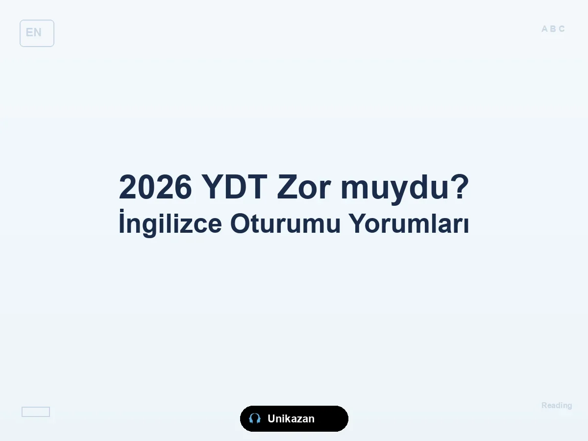 2026 YDT sınavı zor muydu — Yabancı Dil Testi reading, grammar ve çeviri bölümlerinde ilk değerlendirme