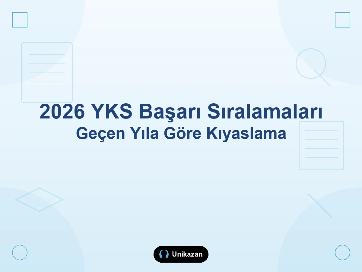 2026 YKS başarı sıralamaları nasıl çıktı — geçen yıla göre sonuç analizi