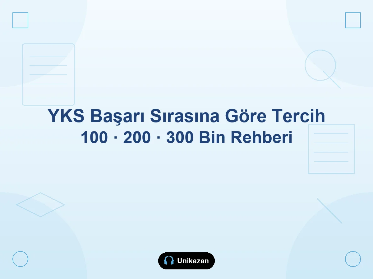 2026 YKS başarı sırasına göre tercih — 100, 200 ve 300 bin için bölüm rehberi