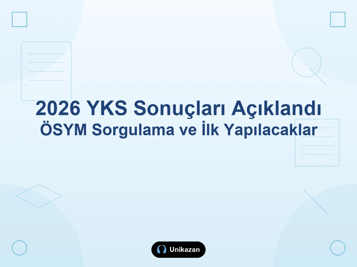 2026 YKS sonucu açıklandıktan sonra ilk yapılacaklar — cevap kağıdı ve tercih planı