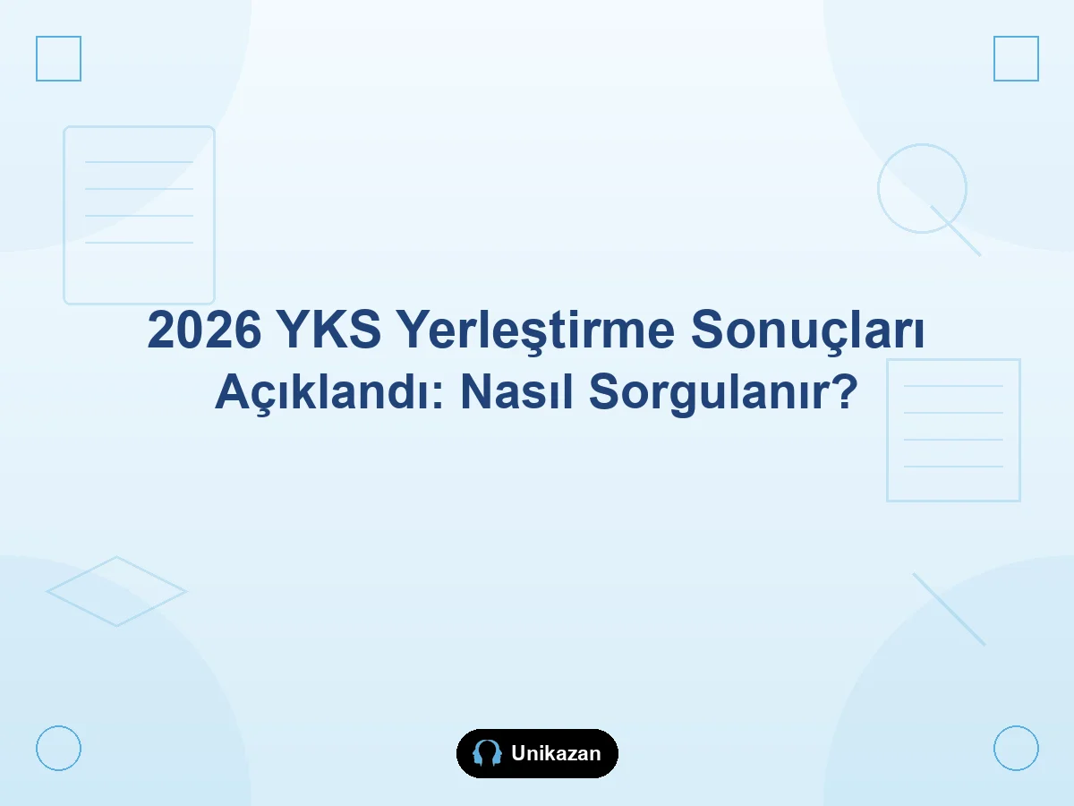 2026 YKS yerleştirme sonuçları açıklandı — ÖSYM sorgulama ekranı, kayıt ve ek tercih rehberi