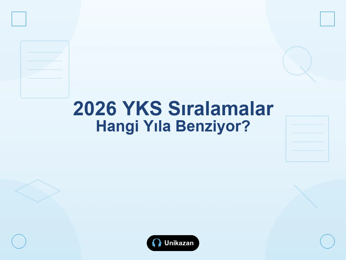 2026 YKS'de sıralamalar hangi yıla benziyor — kontenjan ve yığılma yorumu