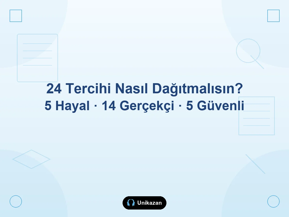 24 tercihi nasıl dağıtmalısın — 5 hayal, 14 gerçekçi, 5 güvenli formülü