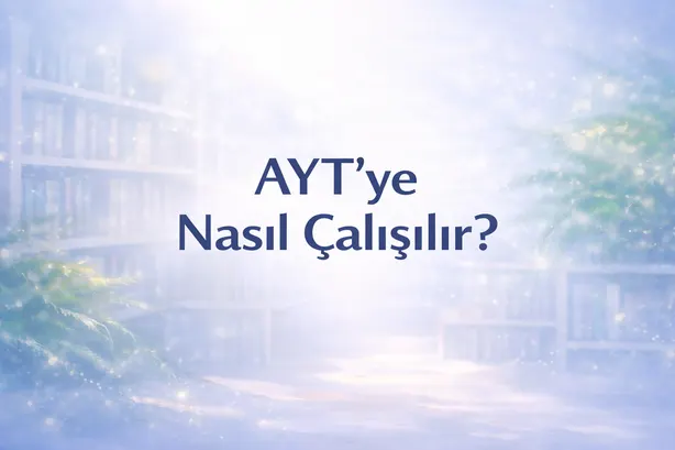 AYT'ye nasıl çalışılır 2026 puan türüne göre rehber