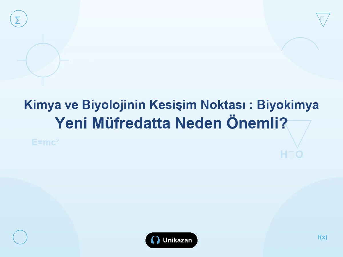Kimya ve biyolojinin kesişim noktası biyokimya — yeni müfredatta neden önemli YKS rehberi