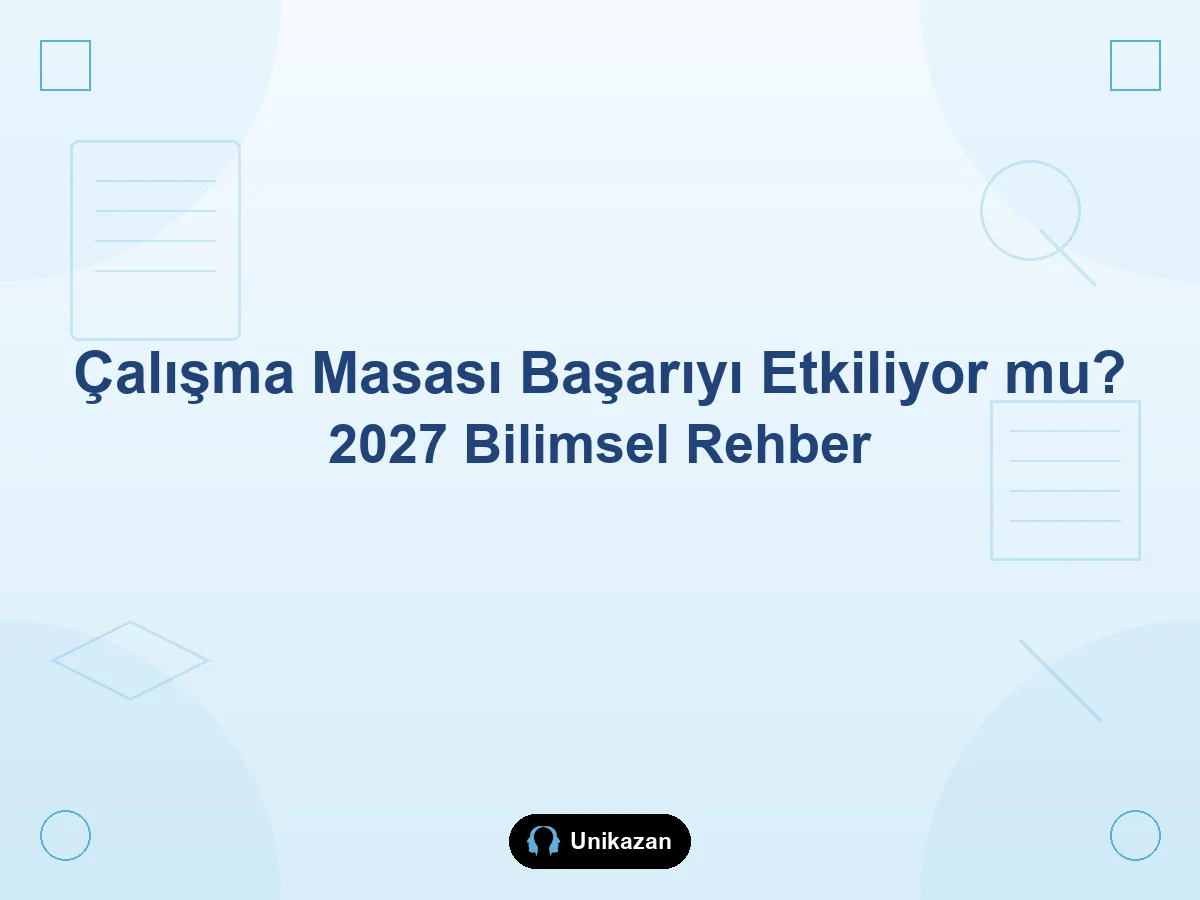 Çalışma masası başarıyı etkiliyor mu — bilimsel araştırmalar ve YKS masa düzeni rehberi