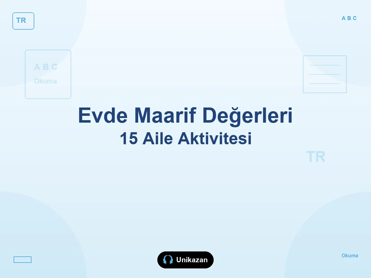 Evde Maarif Modeli değerlerini destekleyecek 15 aile aktivitesi — veli rehberi
