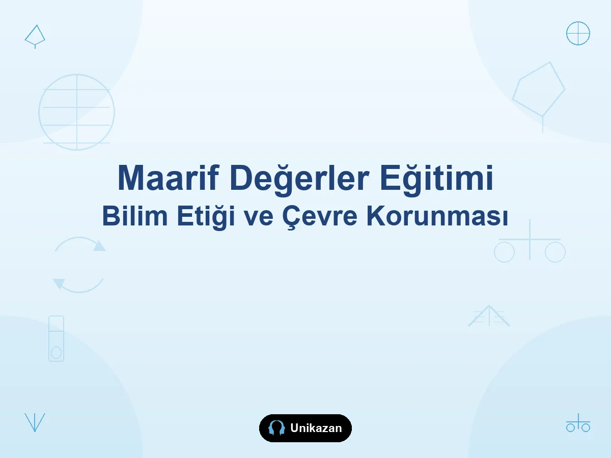 Maarif Modeli değerler eğitimi — bilim etiği ve çevre korunması YKS rehberi