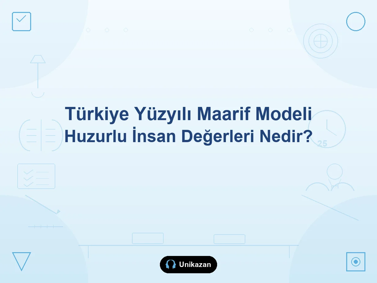 Maarif Modeli'nde huzurlu insan değerleri nelerdir — tasarruf, sabır, denge ve okul-YKS rehberi