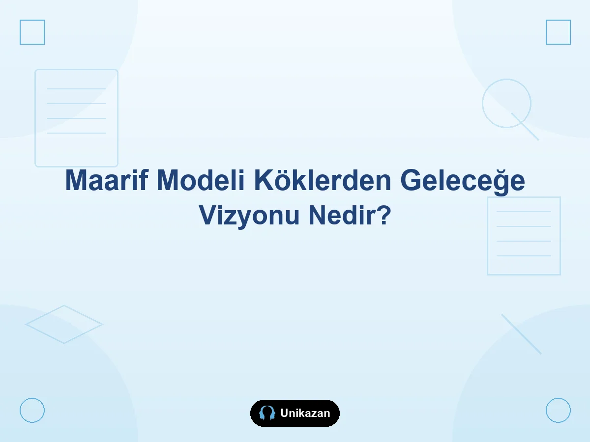 Maarif Modeli köklerden geleceğe vizyonu — geçmiş değerler ve gelecek becerileri rehberi