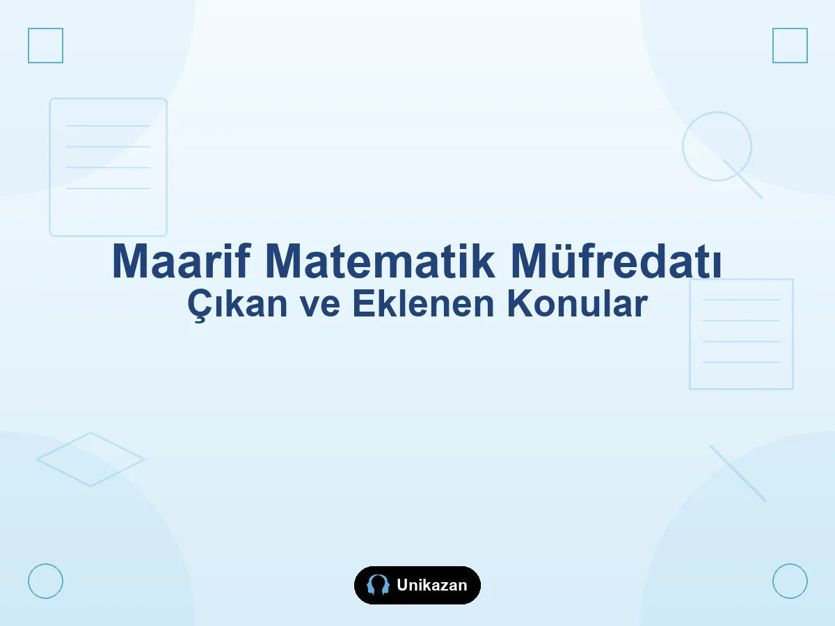 Maarif Modeli matematik müfredatı çıkan ve eklenen konular — integral, algoritma, sınıf taşımaları 2026