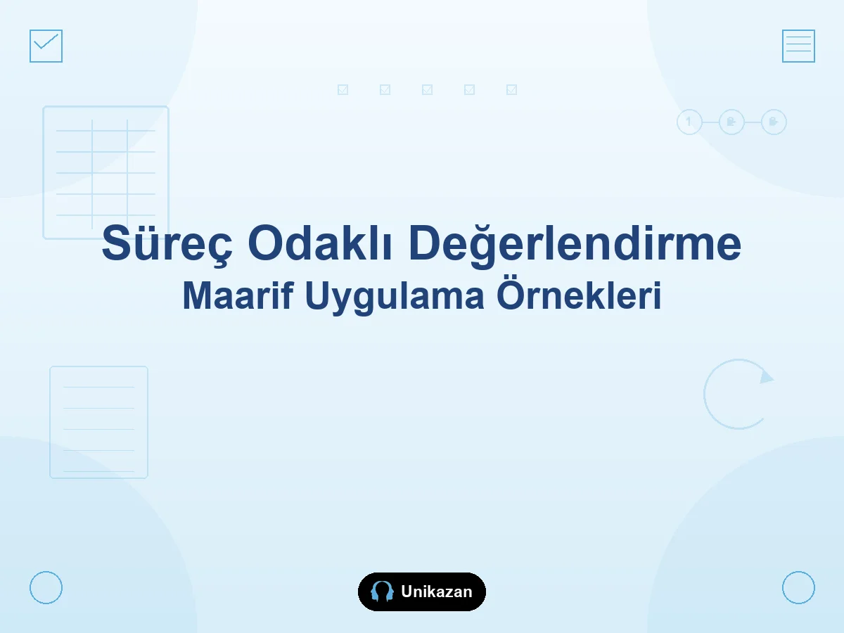 Maarif Modeli süreç odaklı değerlendirme — uygulama örnekleri ve YKS rehberi