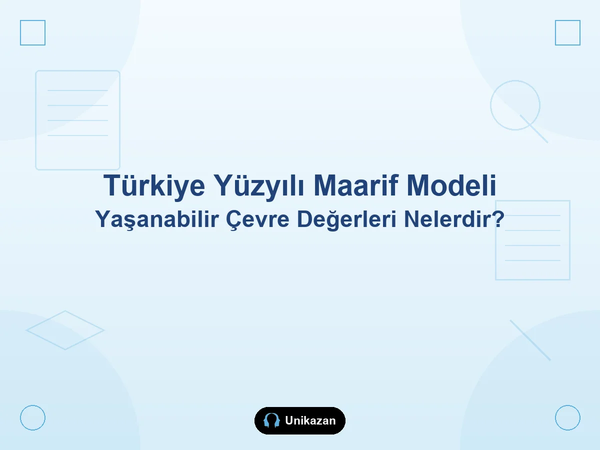 Maarif Modeli'nde yaşanabilir çevre değerleri nelerdir — temizlik, duyarlılık, estetik, merhamet ve okul-YKS rehberi