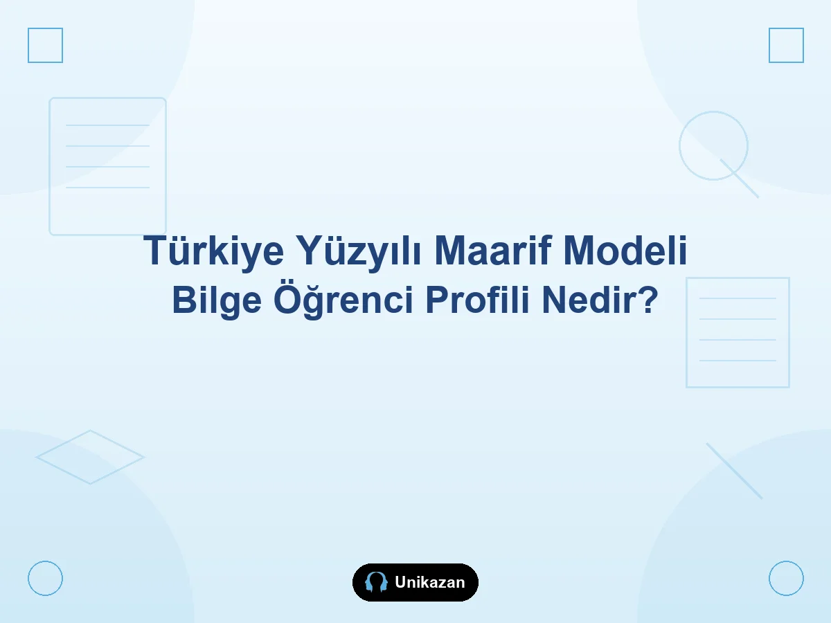 Maarif Modeli'nde bilge öğrenci profili nedir — anlamak, paylaşmak ve okul-YKS rehberi