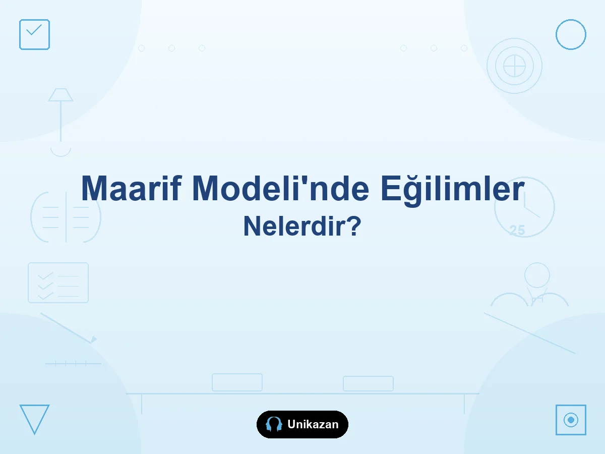 Maarif Modeli'nde eğilimler nelerdir — benlik, sosyal ve entelektüel eğilimler rehberi