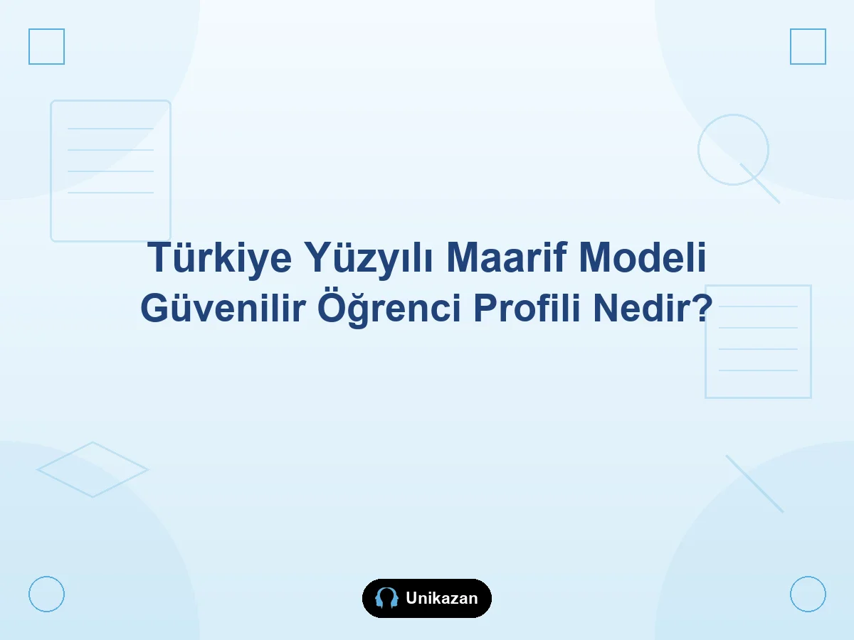 Türkiye Yüzyılı Maarif Modeli güvenilir öğrenci profili nedir — söz tutmak, dürüstlük ve okul-YKS rehberi