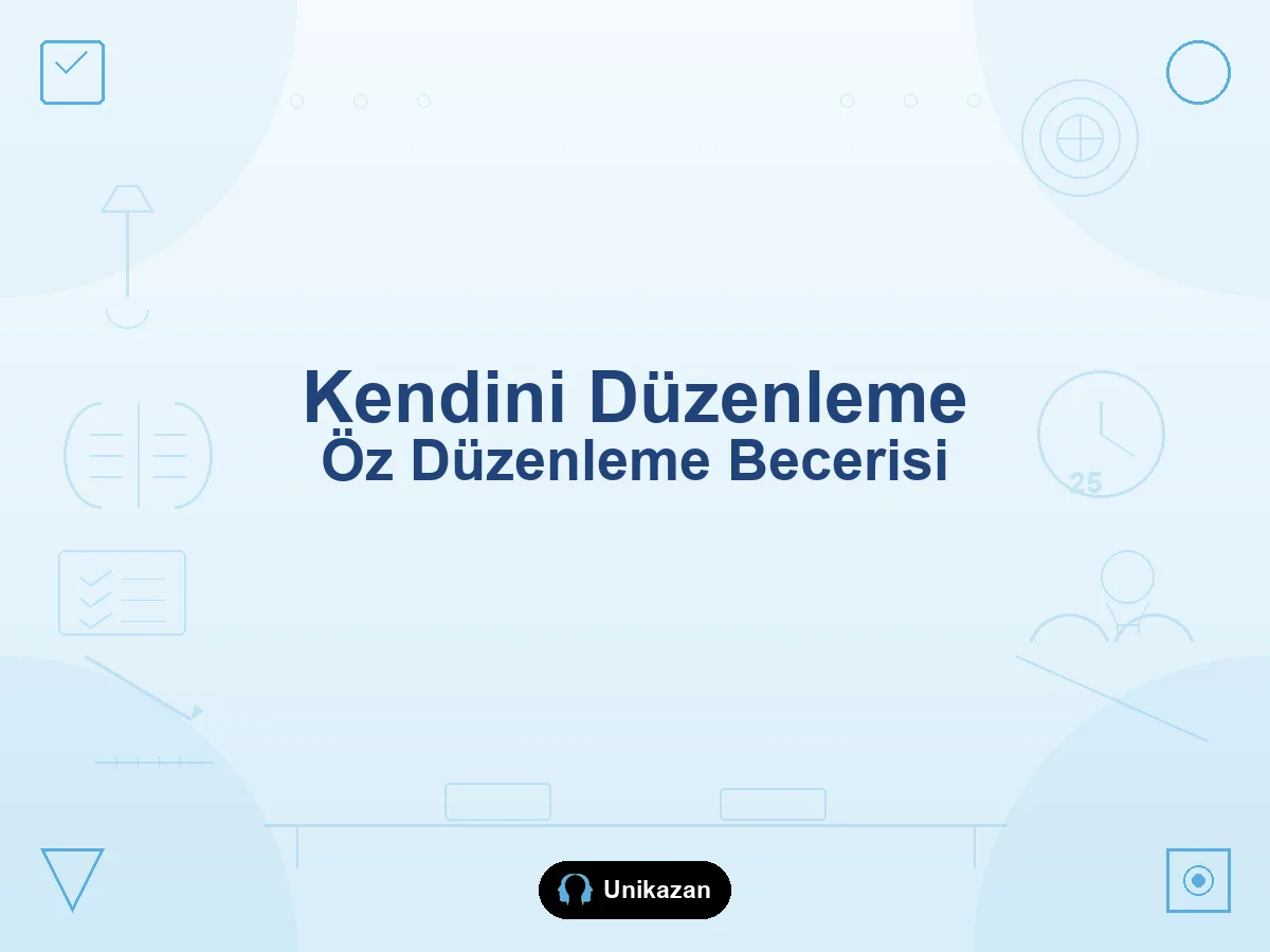Kendini düzenleme öz düzenleme becerisi nedir — hedef koyma, yönetim, ölçme ve sınıf rehberi