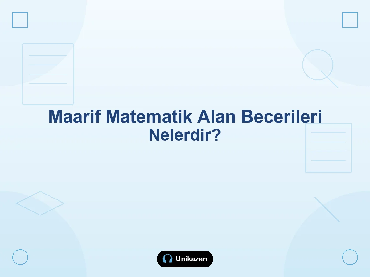 Maarif Modeli'nde matematik alan becerileri nelerdir — muhakeme, problem çözme, temsil, veri ve okul-YKS rehberi