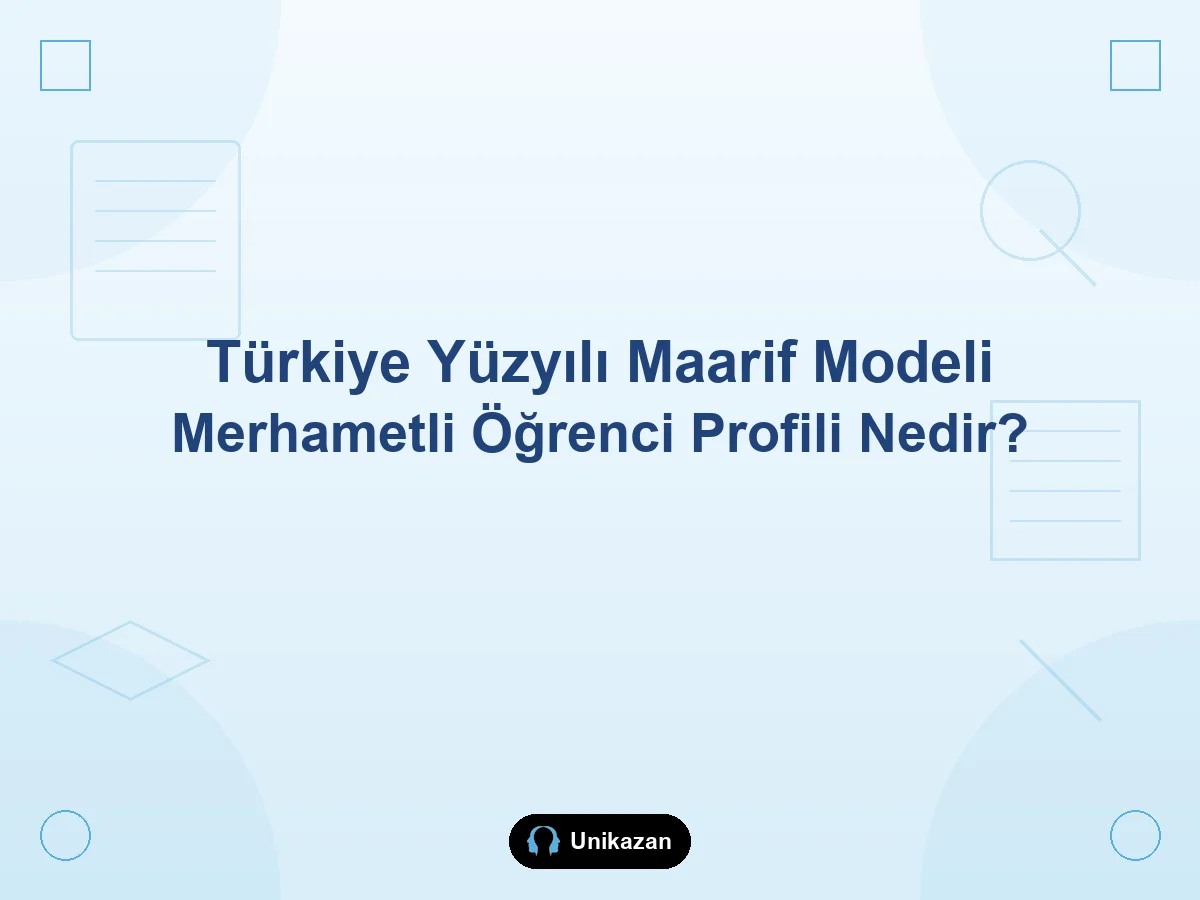 Maarif Modeli'nde merhametli öğrenci profili nedir — şefkat, yardım, paylaşım ve okul-YKS rehberi