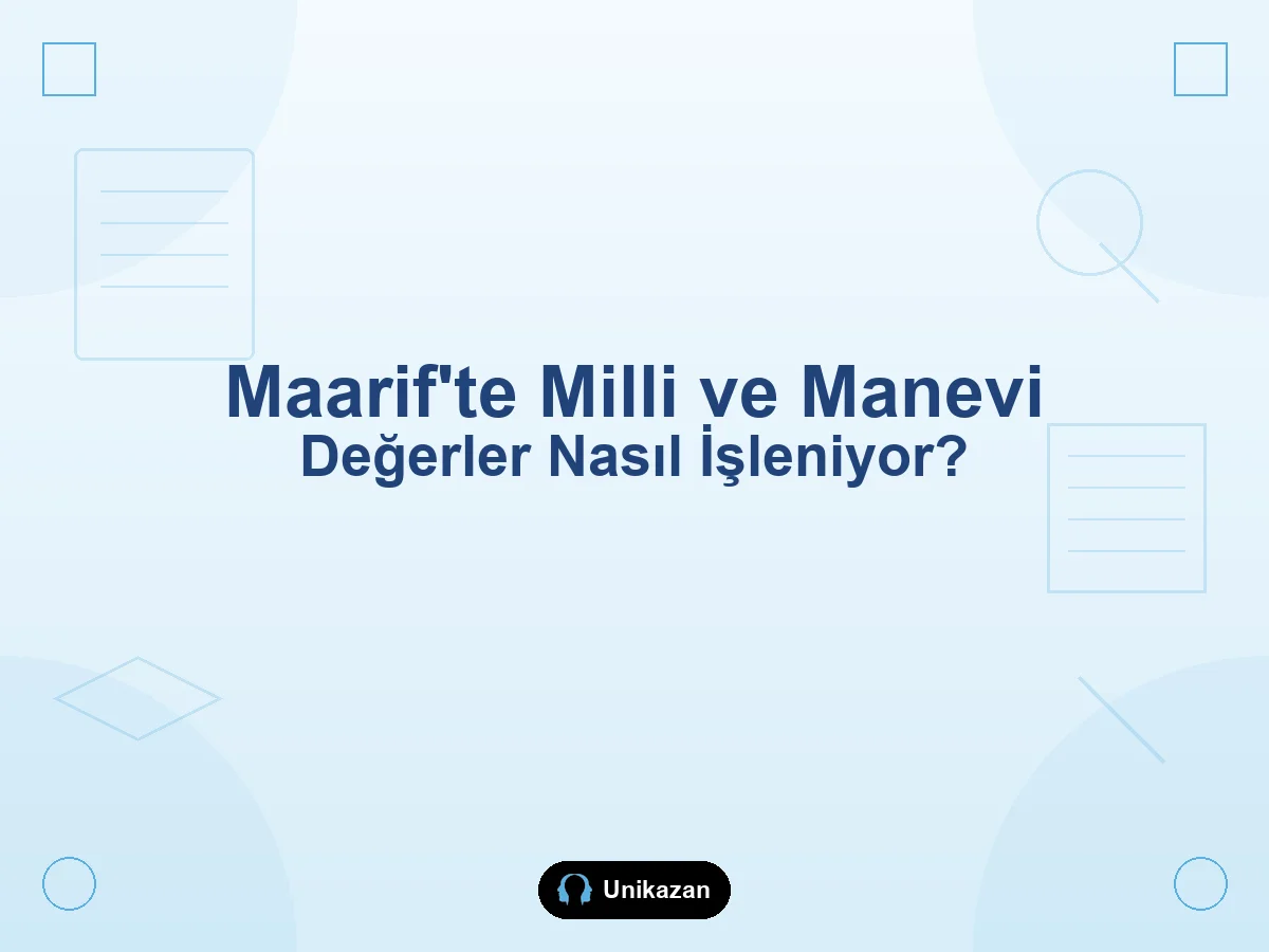 Maarif Modeli milli ve manevi değerler nasıl işleniyor — okul ve YKS rehberi