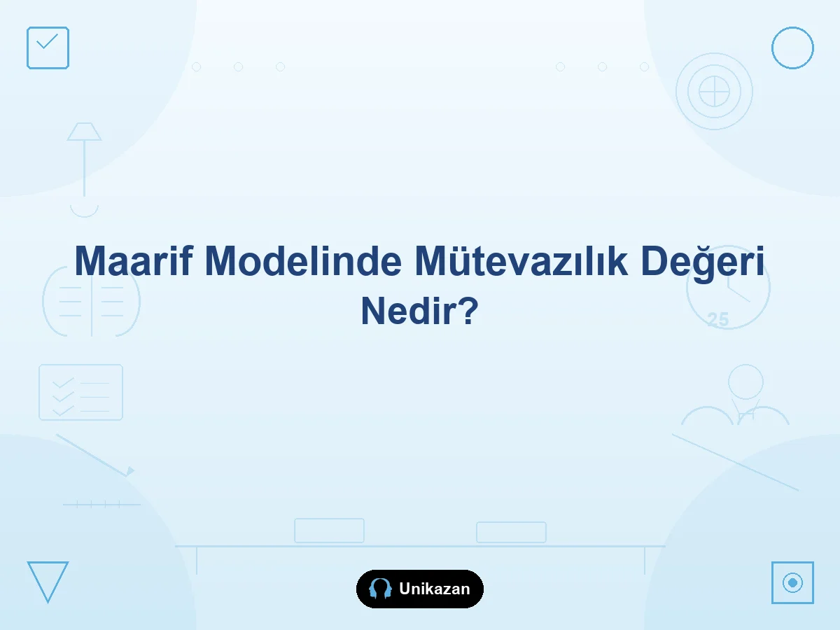 Maarif Modelinde mütevazılık değeri nedir — D10 kendini tanımak, gösterişten kaçınmak ve yapıcı olmak