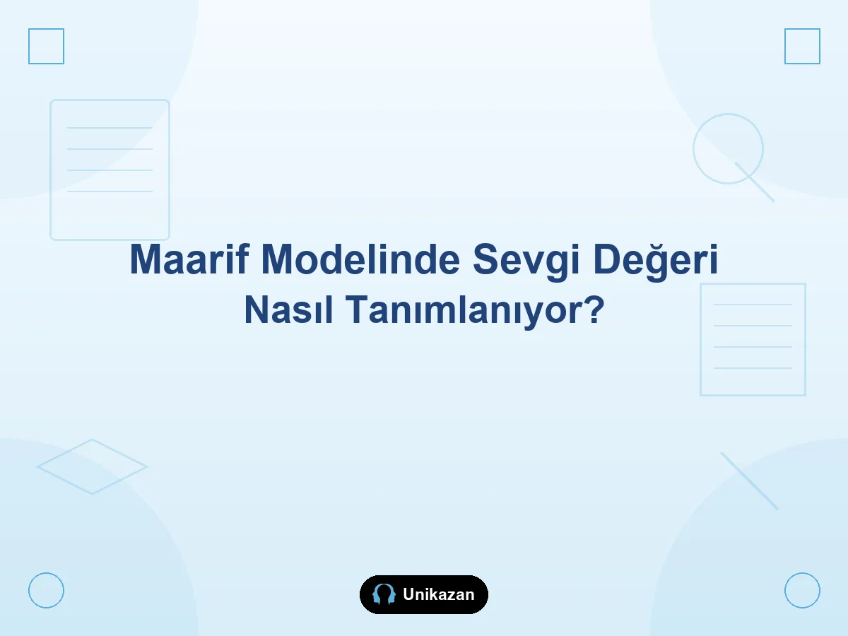 Maarif Modelinde sevgi değeri nasıl tanımlanıyor — D15 anlayış, vefa, sadakat, özveri ve misafirperverlik