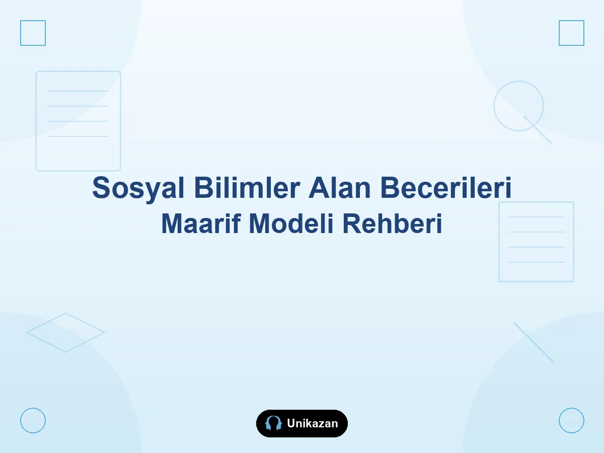 Maarif Modeli'nde sosyal bilimler alan becerileri nelerdir — kanıt, harita, sorgulama ve okul-YKS rehberi