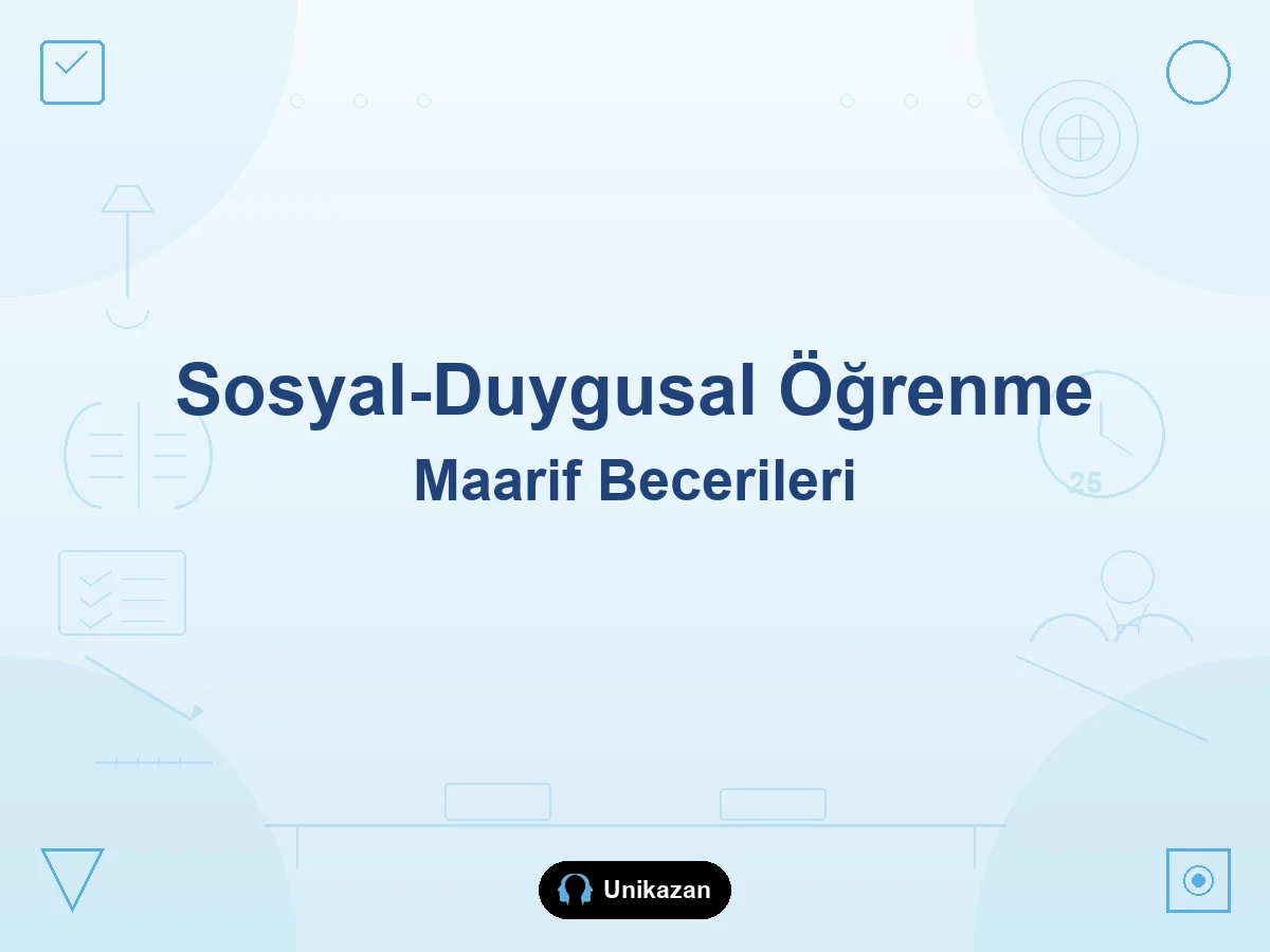 Maarif Modeli'nde sosyal-duygusal öğrenme becerileri nelerdir — benlik, ilişki, karar ve okul-YKS rehberi