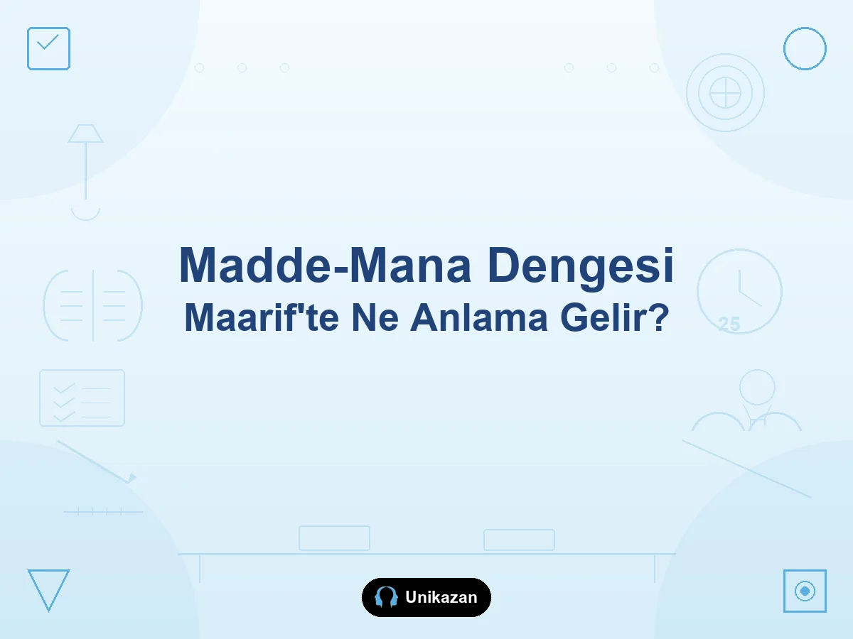 Madde-mana dengesi nedir — Maarif Modeli'nde madde mana dengesi ve Ölç Anlam Dengele rehberi