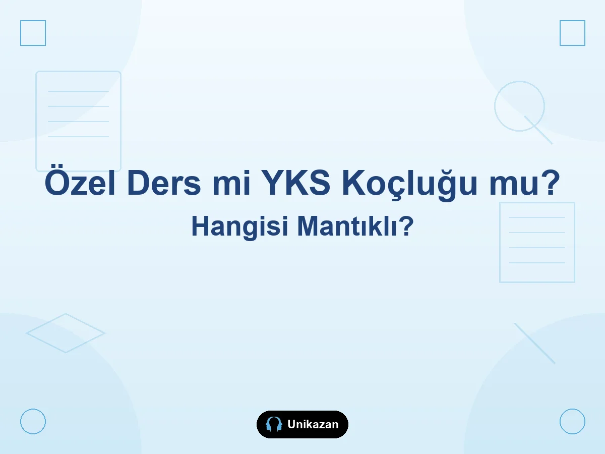 Özel ders mi YKS koçluğu mu hangi öğrenci için hangisi mantıklı karşılaştırma rehberi