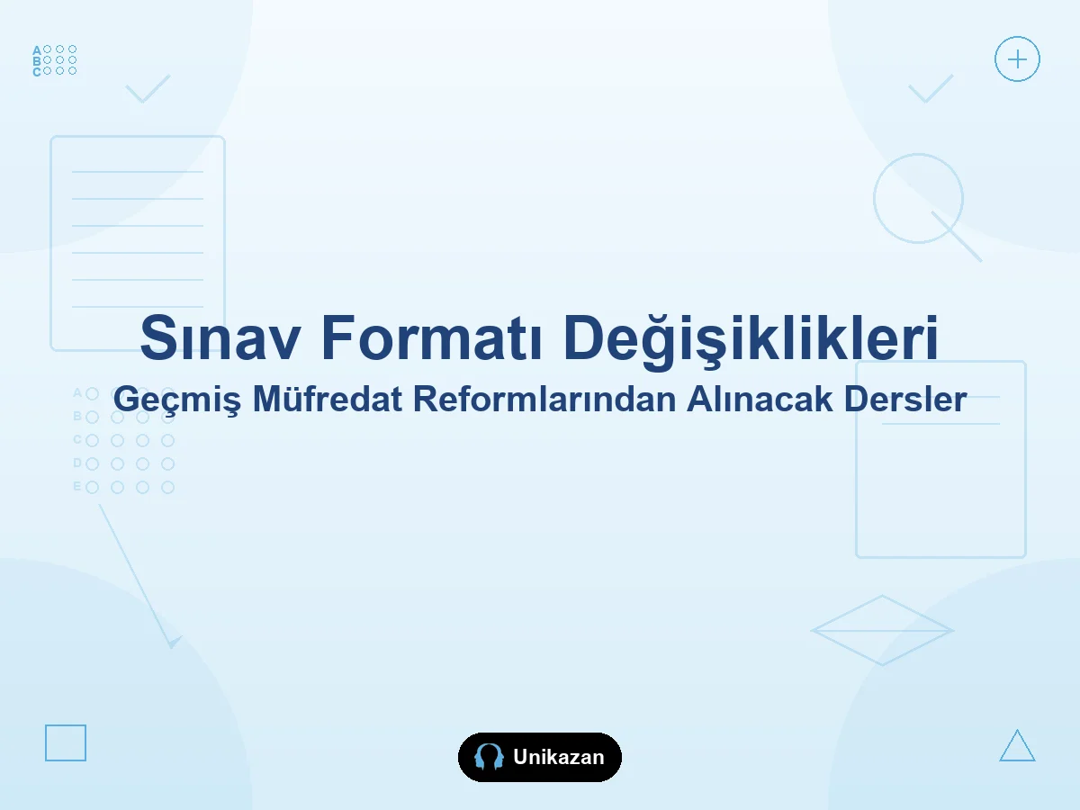 Sınav formatı değişiklikleri — geçmiş müfredat reformlarından alınacak dersler YKS rehberi