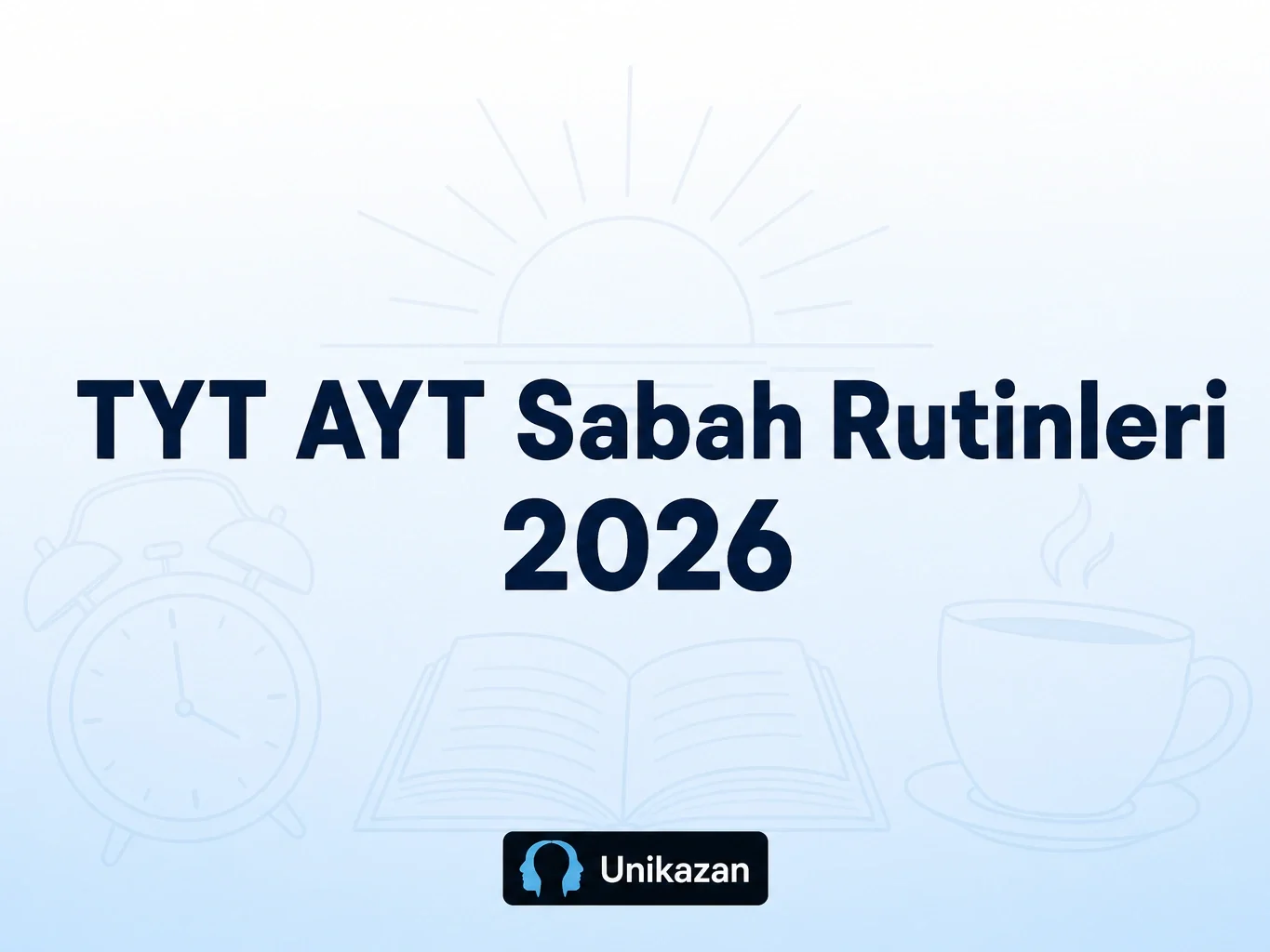 TYT AYT sabah rutinleri 2026 — güne verimli başlama rehberi