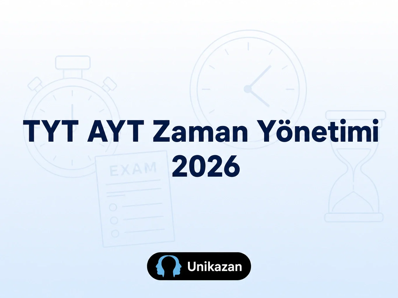 TYT AYT zaman yönetimi 2026 — sınav süresi dağılımı ve turlama stratejisi rehberi