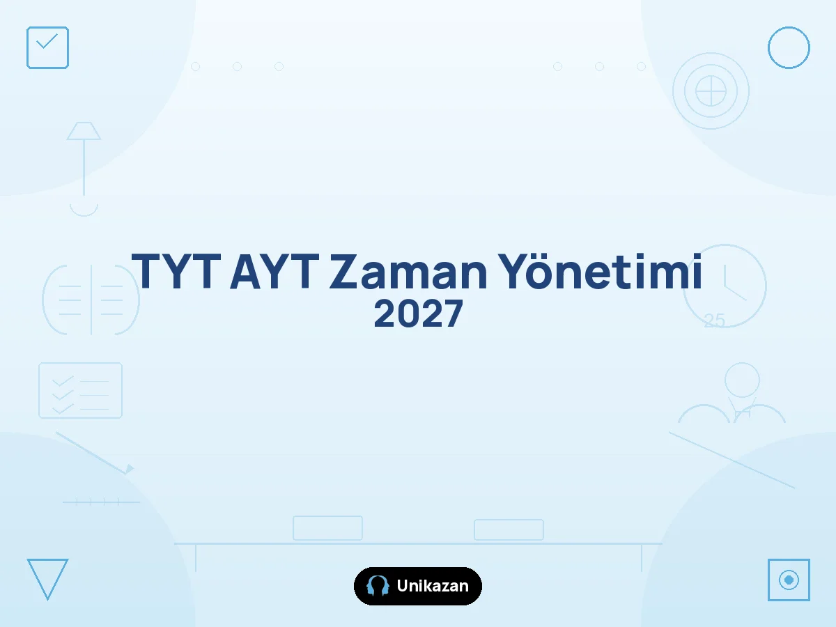 TYT AYT zaman yönetimi 2027 — sınav süresi dağılımı ve turlama stratejisi rehberi
