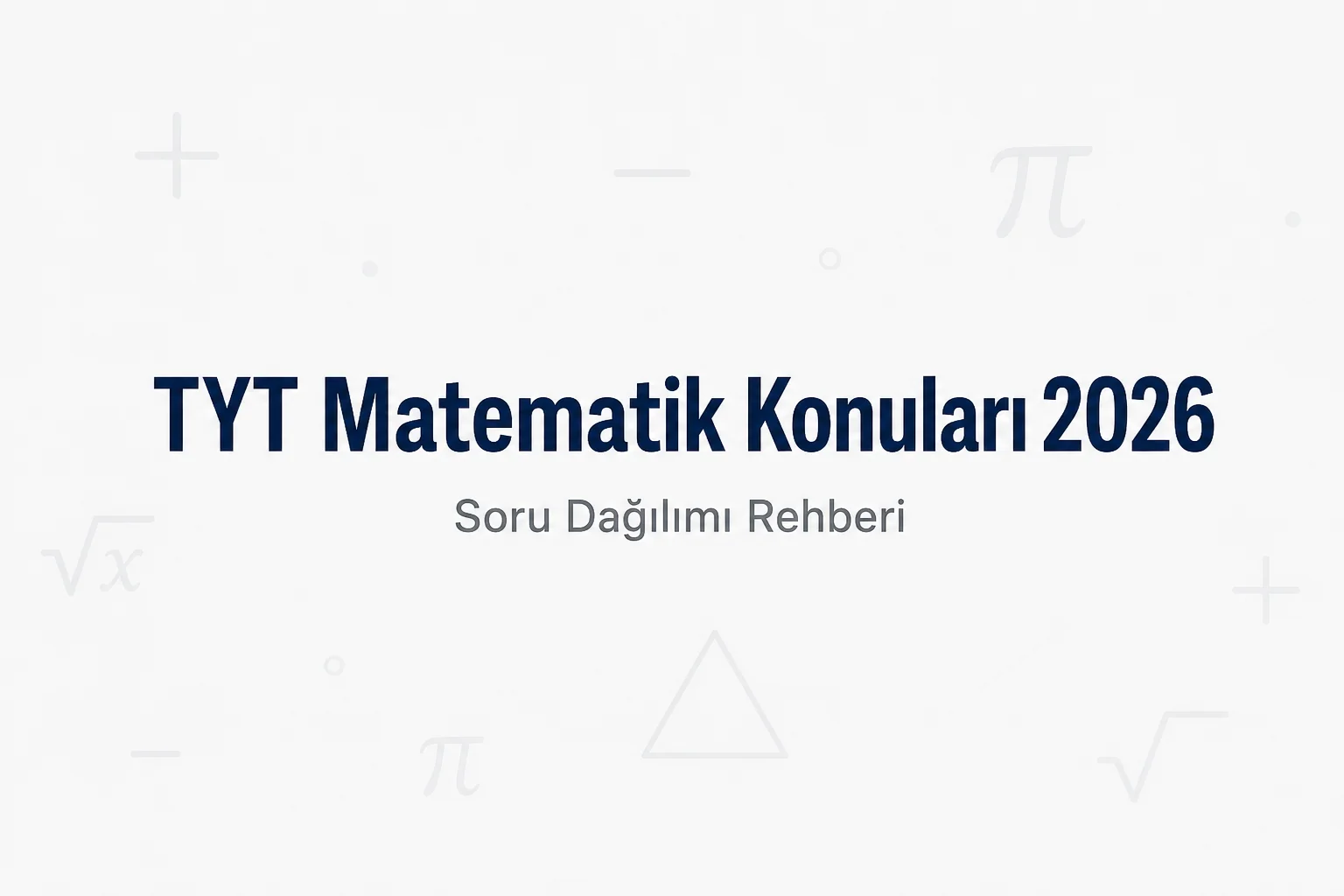 TYT Matematik 2026 konu listesi ve ÖSYM soru dağılımı tablosu