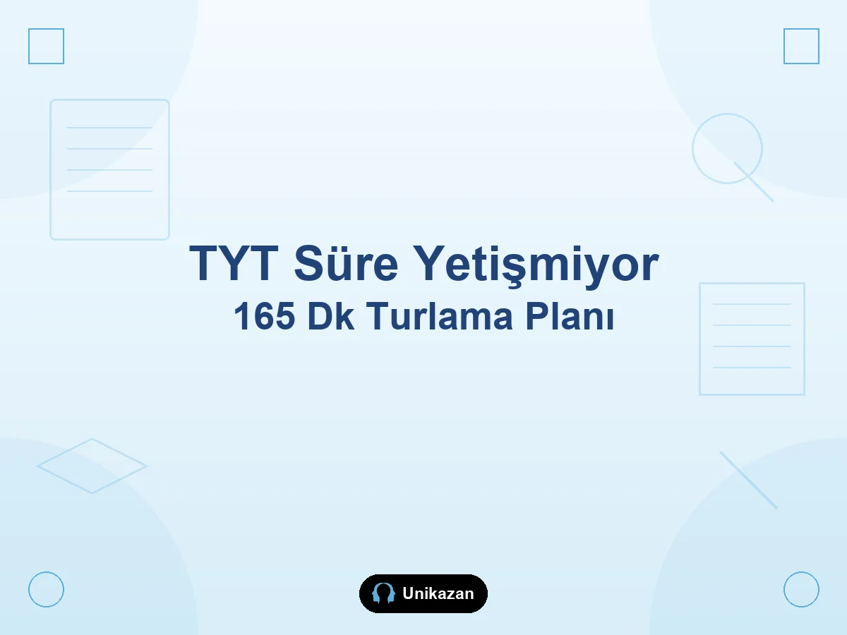 TYT'de 165 dakika nasıl bölüştürülür — turlama planı, işaretle-geç şablonu ve test süre tablosu