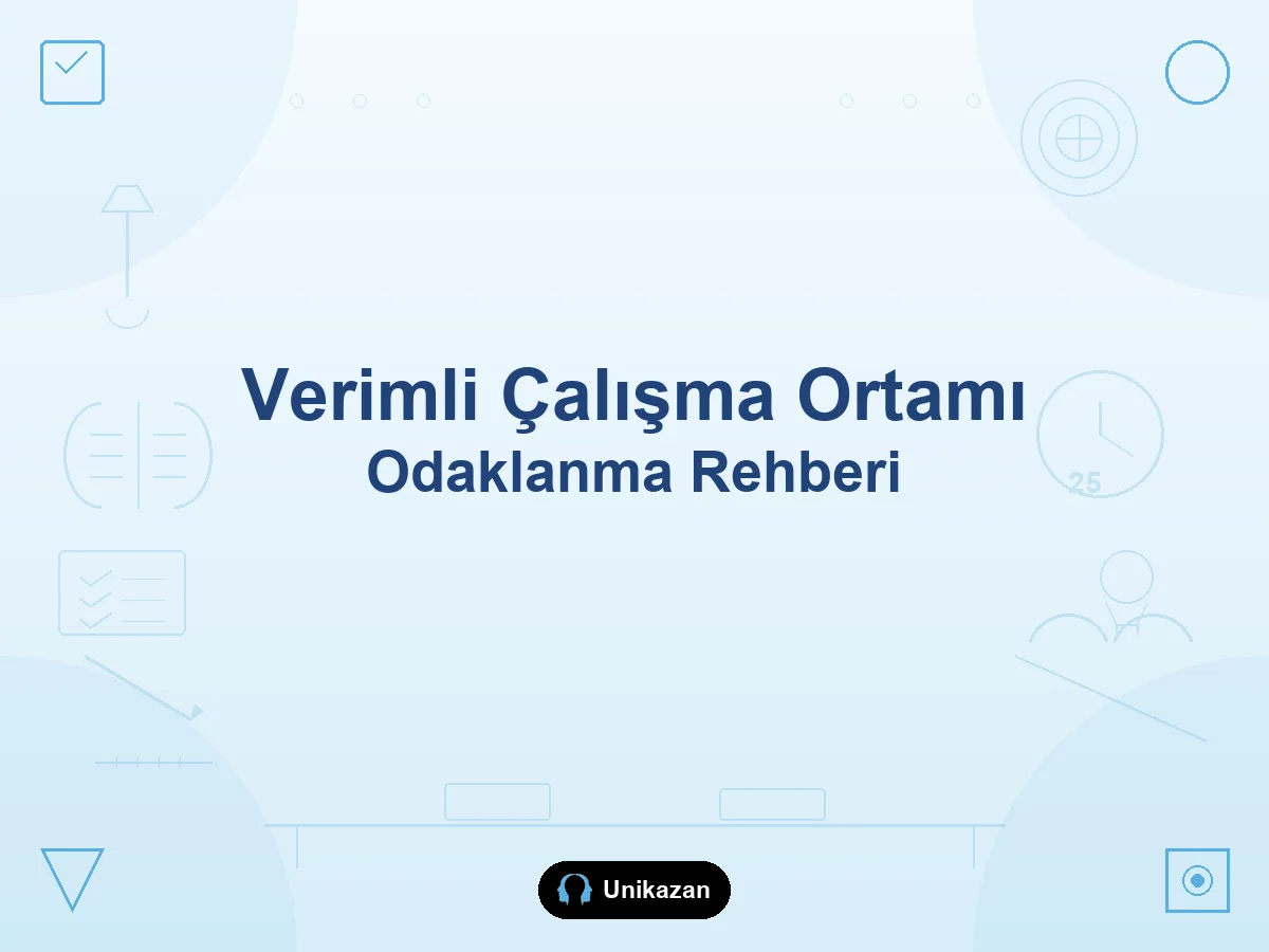 Verimli çalışma ortamı kurma ve dikkat dağınıklığıyla baş etme rehberi — odaklanma alanı