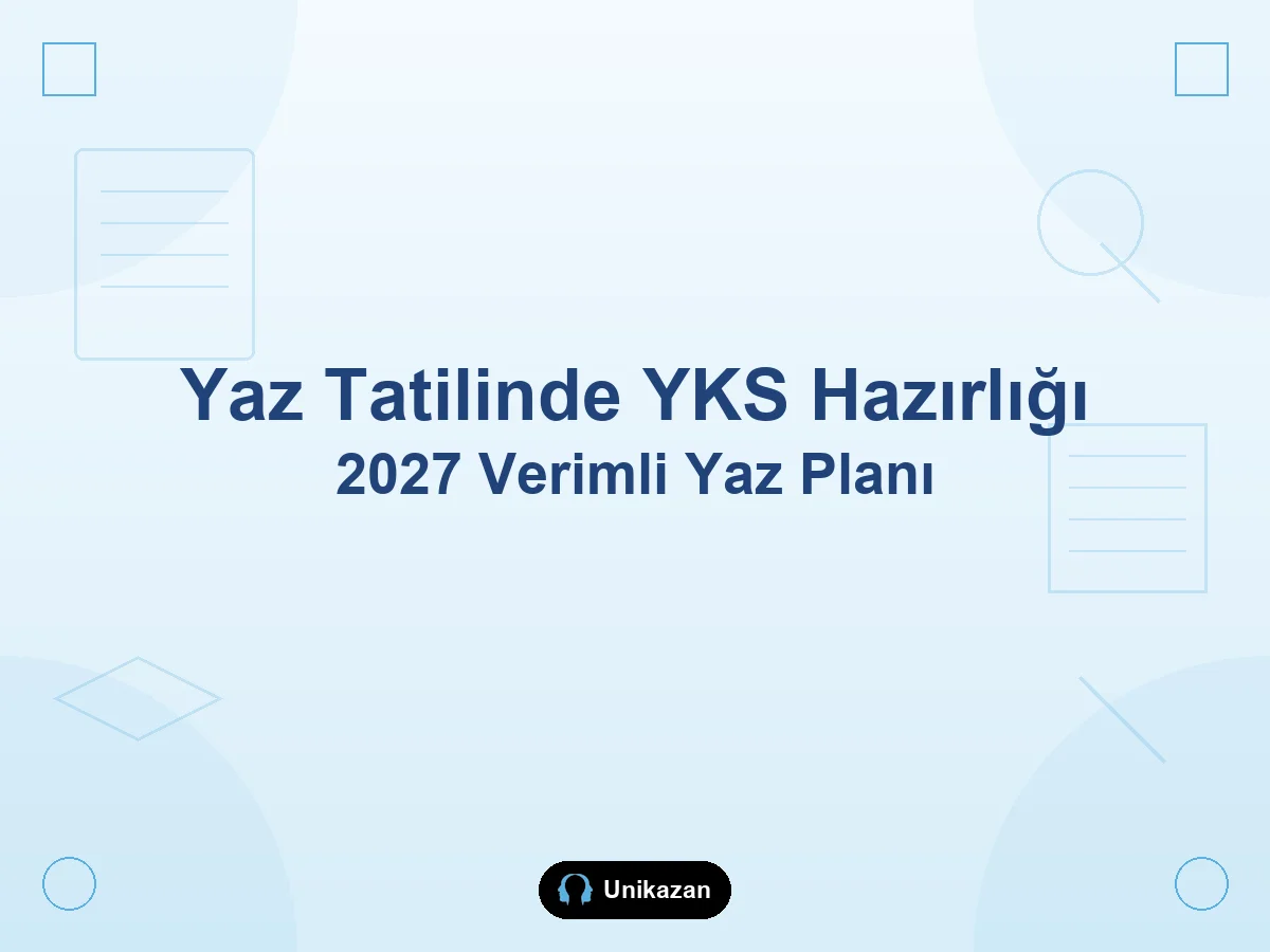 Yaz tatilinde YKS hazırlığı — 2027 adayları için verimli yaz çalışma planı rehberi