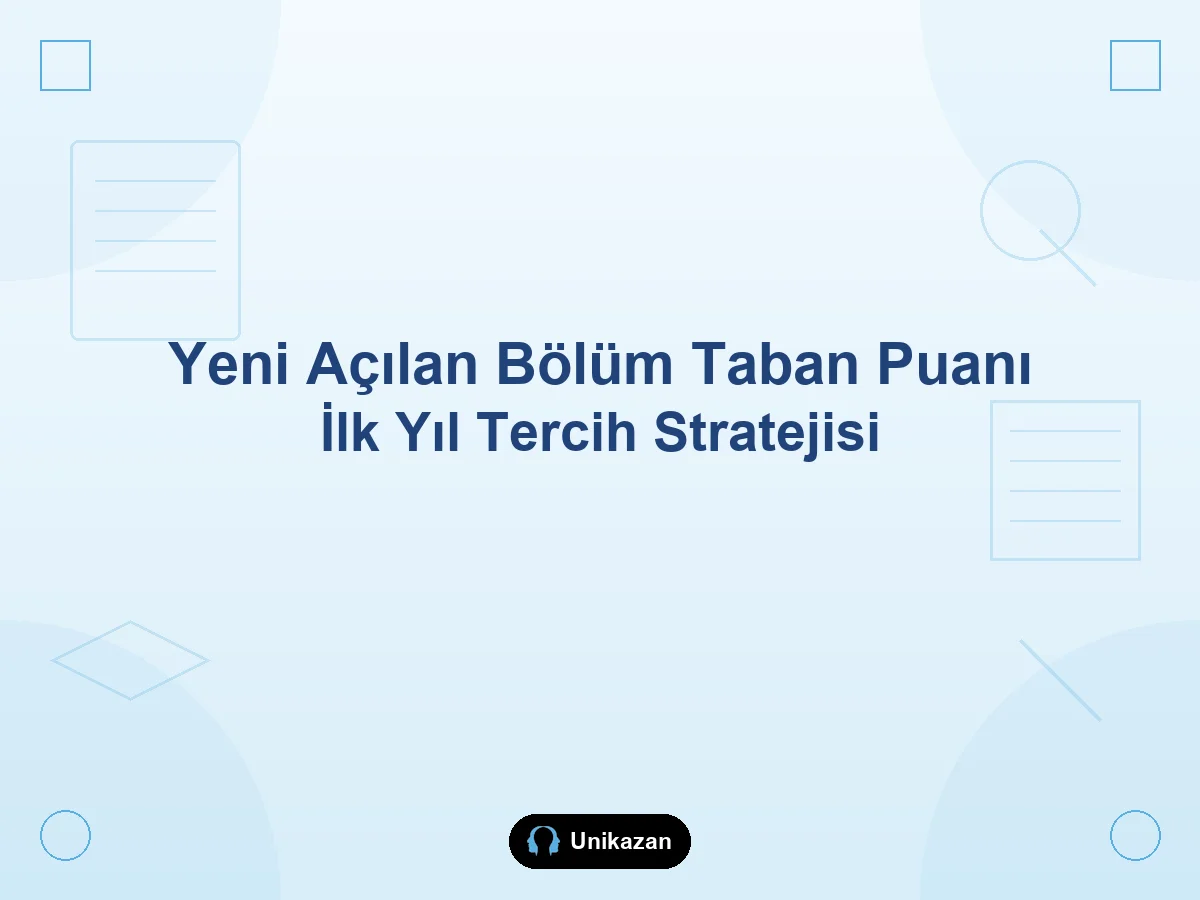 Yeni açılan bölümlerin taban puanları nasıl oluşur — ilk yıl tercih stratejisi
