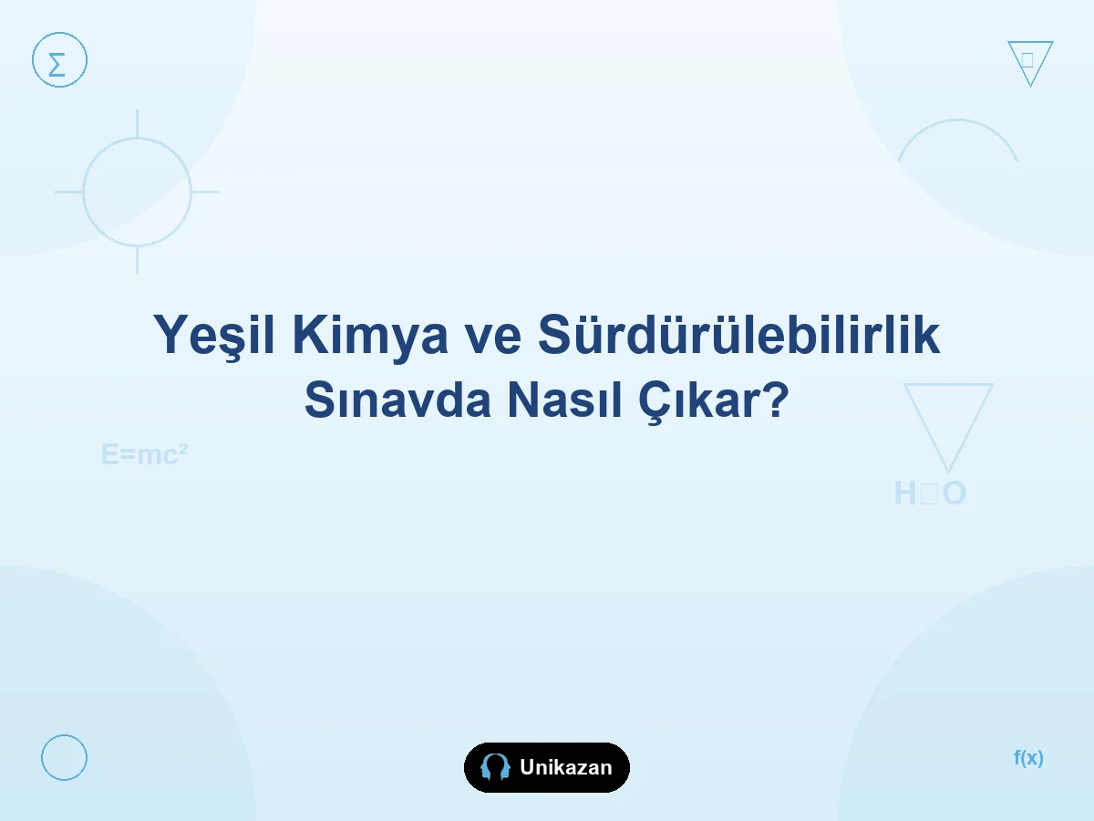 Yeşil kimya ve sürdürülebilirlik konuları sınavda nasıl çıkar — TYT AYT rehberi