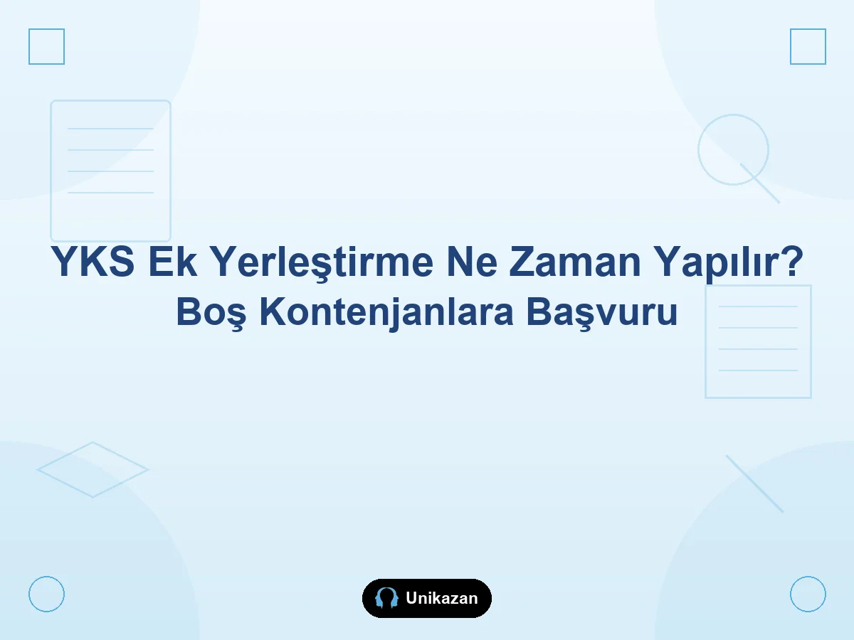 YKS ek yerleştirme ne zaman yapılır — boş kalan kontenjanlara başvuru rehberi