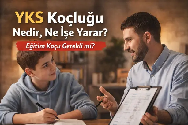 YKS koçluğu nedir ne işe yarar eğitim koçu gerekli mi rehberi
