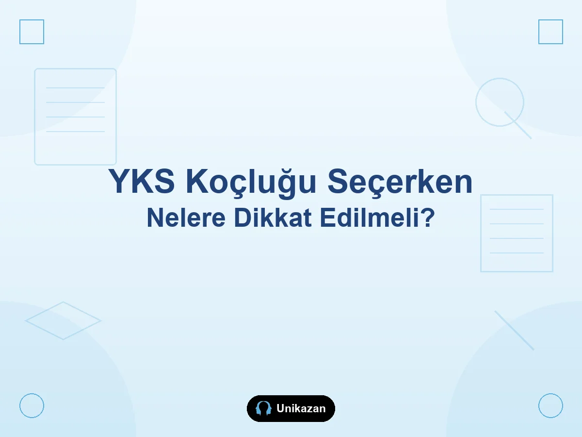 YKS koçluğu seçerken nelere dikkat edilmeli — koç seçim kriterleri rehberi