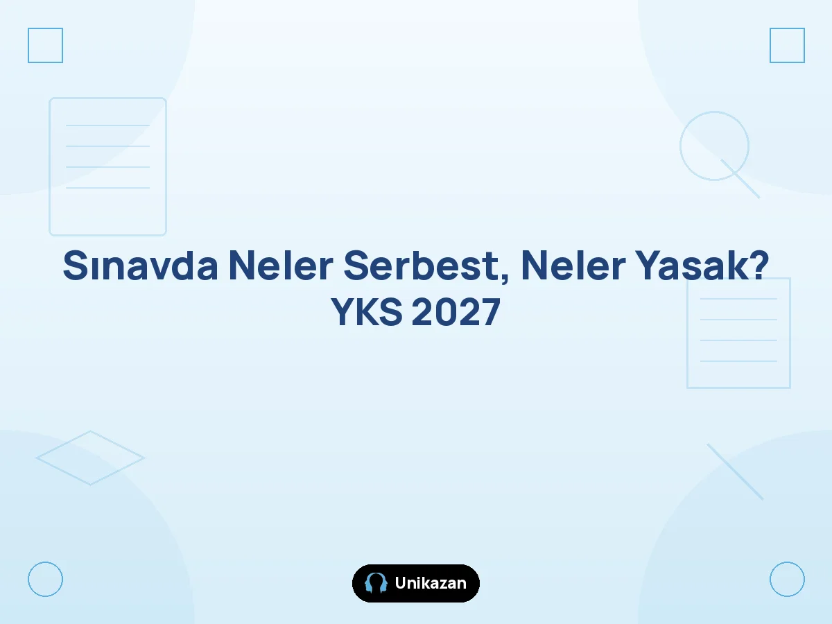 2027 YKS sınavında serbest ve yasak eşyalar listesi