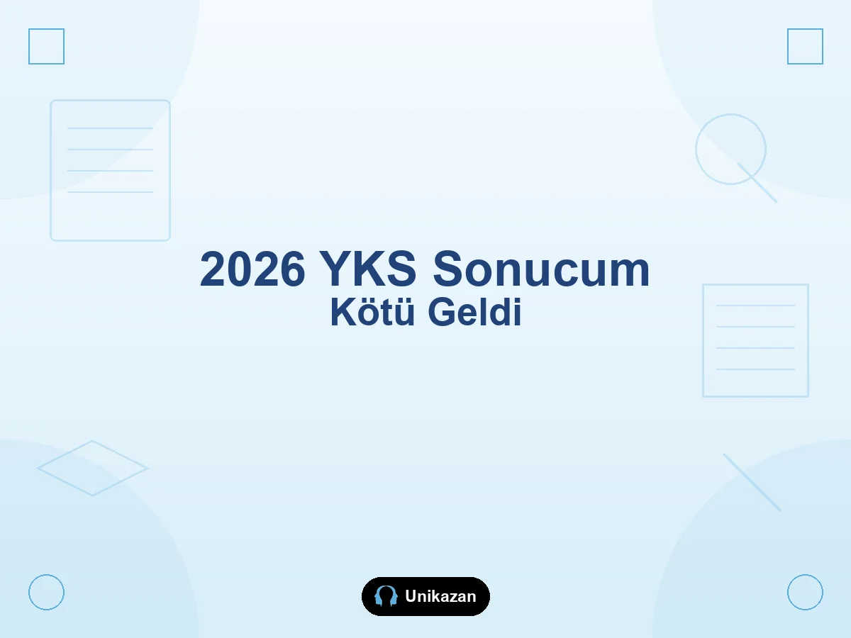 2026 YKS sonucum kötü geldi — tercih mezunluk ve yatay geçiş karar rehberi