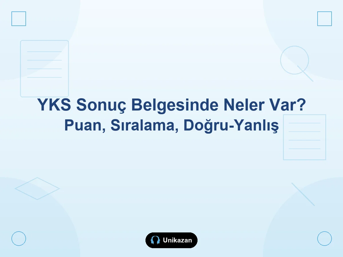 YKS sonuç belgesinde neler var — puan, sıralama ve doğru-yanlış nasıl okunur