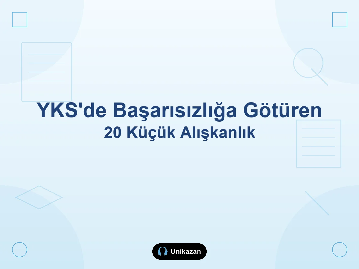 YKS'de başarısızlığa götüren 20 küçük alışkanlık — öğrenci çalışma hataları rehberi