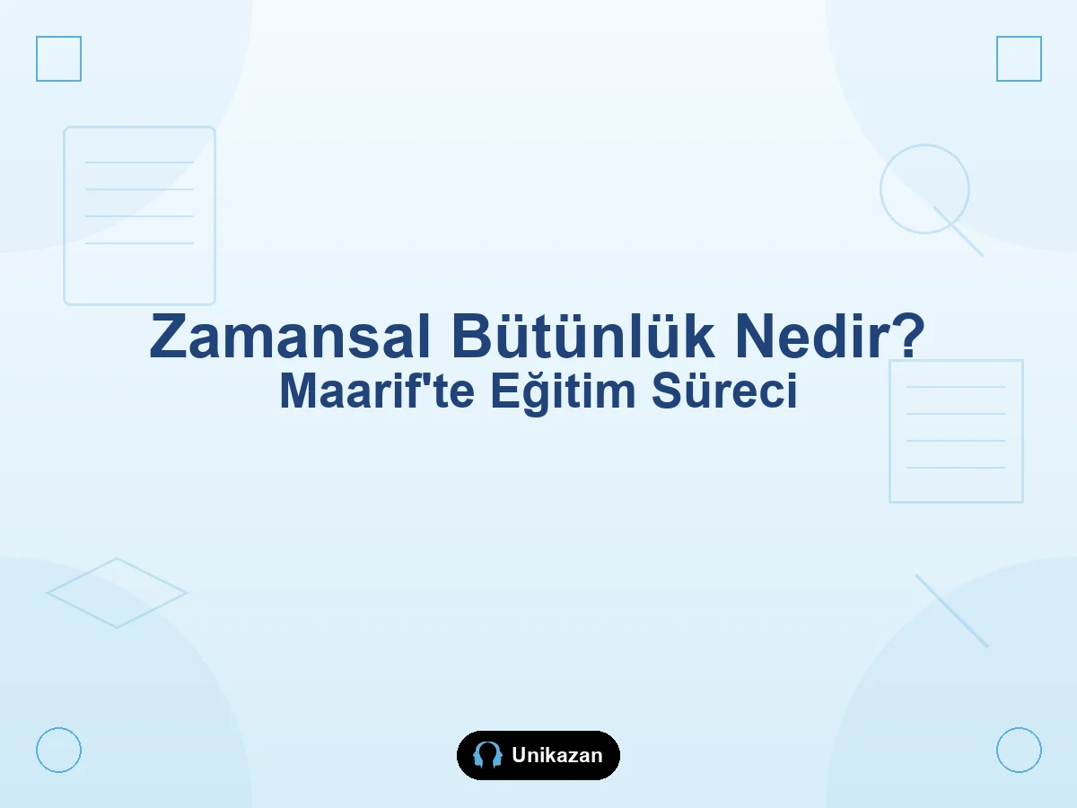 Zamansal bütünlük nedir — Maarif Modelinde eğitim süreci, geçmişten geleceğe ve Hatırla Bağla İleri rehberi